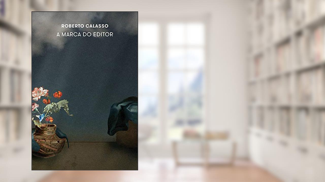 A marca do editor, do autor Roberto Calasso
