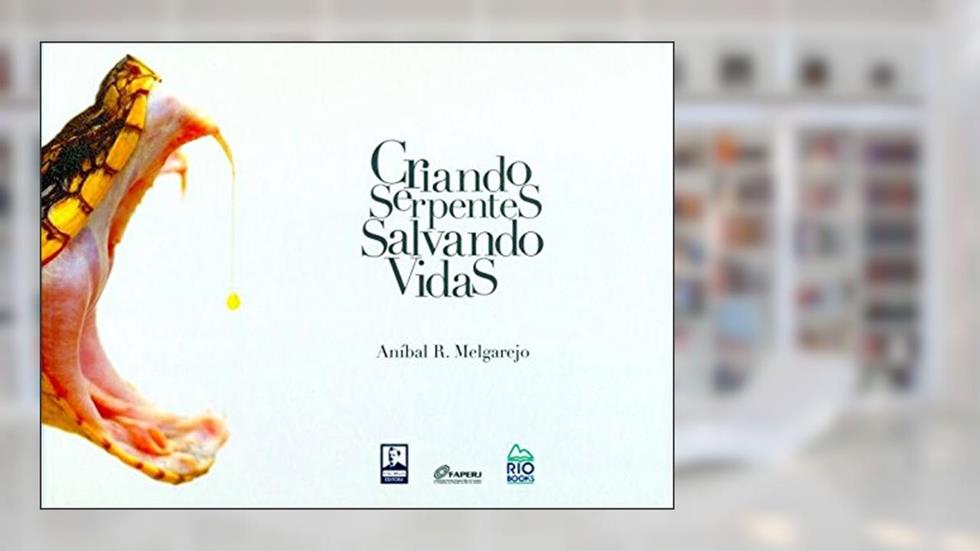 Criando Serpentes Salvando Vidas, do autor Anibal Melgarejo