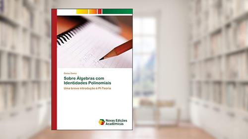 Capa de Sobre Álgebras com Identidades Polinomiais: Uma breve introdução à PI-Teoria, do autor Geisa Gama