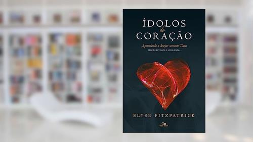 Capa de ídolos do Coração - ed. Revisada e Atualizada, do autor Elyse Fitzpatrick