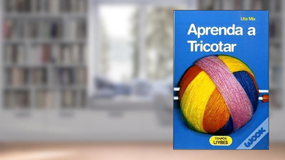 Aprenda a Tricotar, do autor Uta Mix