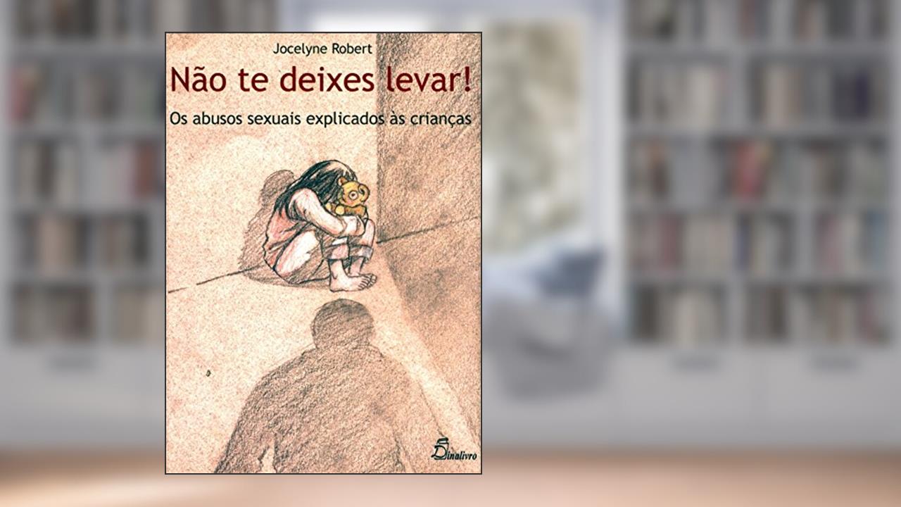 Não Te Deixes Levar. Os Abusos Sexuais Explicados às Crianças, do autor Jocelyne Robert