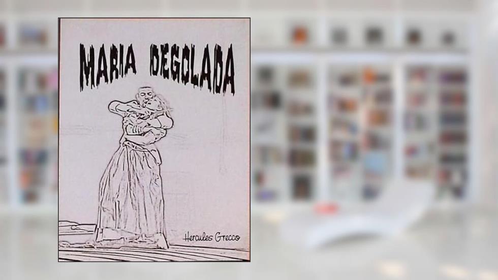 Maria Degolada.-- ( Dramaturgia Contemporânea Rs ; 7 ), do autor Hercules - Grecco