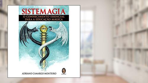 Capa de Sistemagia Conhecimento Essencial Para Educação Mágica, do autor Adriano Monteiro