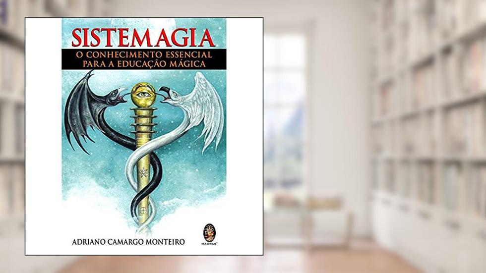 Sistemagia Conhecimento Essencial Para Educação Mágica, do autor Adriano Monteiro