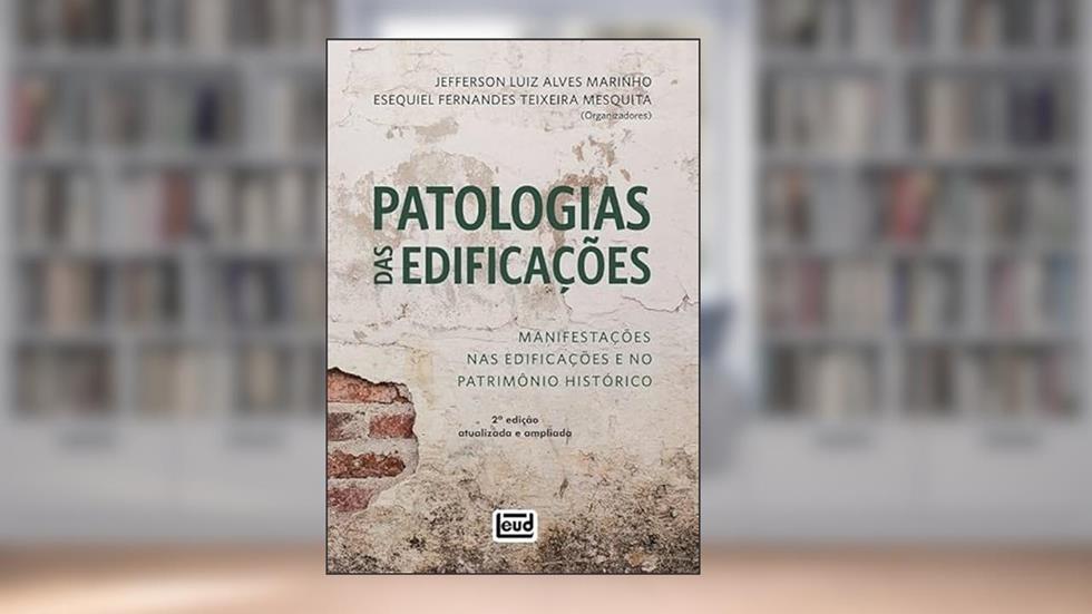 Patologias das Edificações: Manifestações nas Edificações e no Patrimônio Histórico: 2ª Edição, do autor Jefferson Luiz Alves Marinho