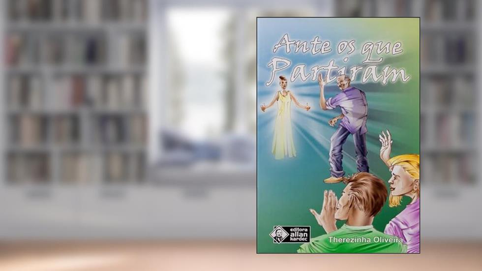 Ante os que Partiram, do autor Therezinha Oliveira; Editora Allan Kardec