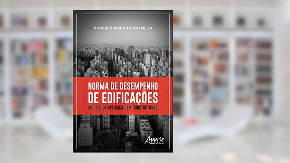 Norma de desempenho de edificações: modelo de aplicação em construtoras, do autor Marcelo Fabiano Costella