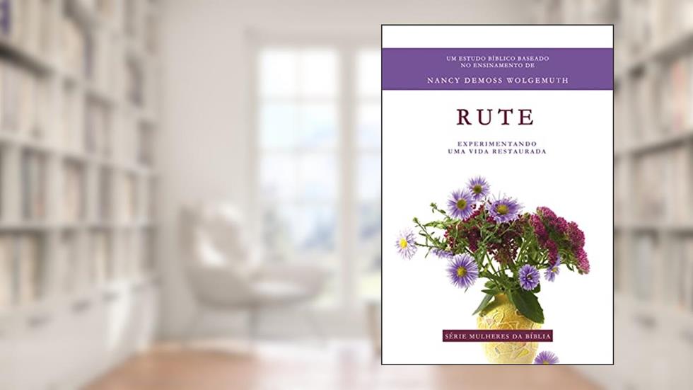 Rute - Série Mulheres da Bíblia, do autor Nancy DeMoss Wolgemuth