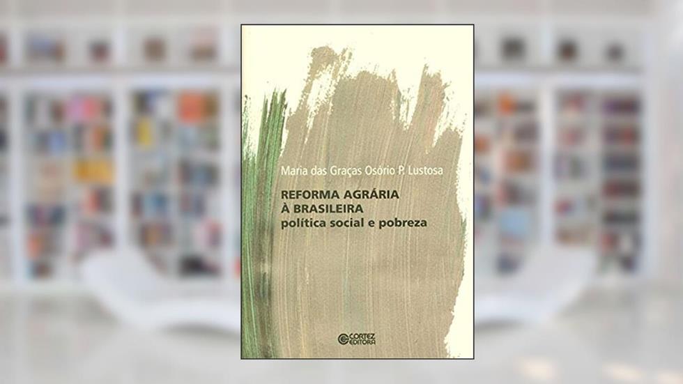 Reforma agrária à brasileira: politica social e pobreza, do autor Maria das Graças Osório P. Lustosa
