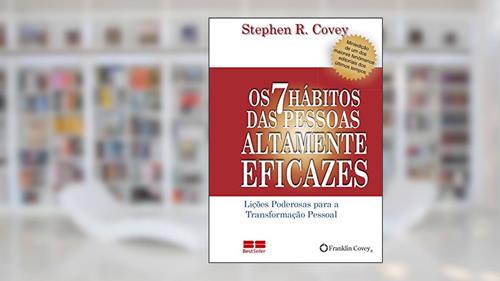 Capa de Os 7 Hábitos das Pessoas Altamente Eficazes: Lições poderosas para a transformação pessoal, do autor Stephen R. Covey