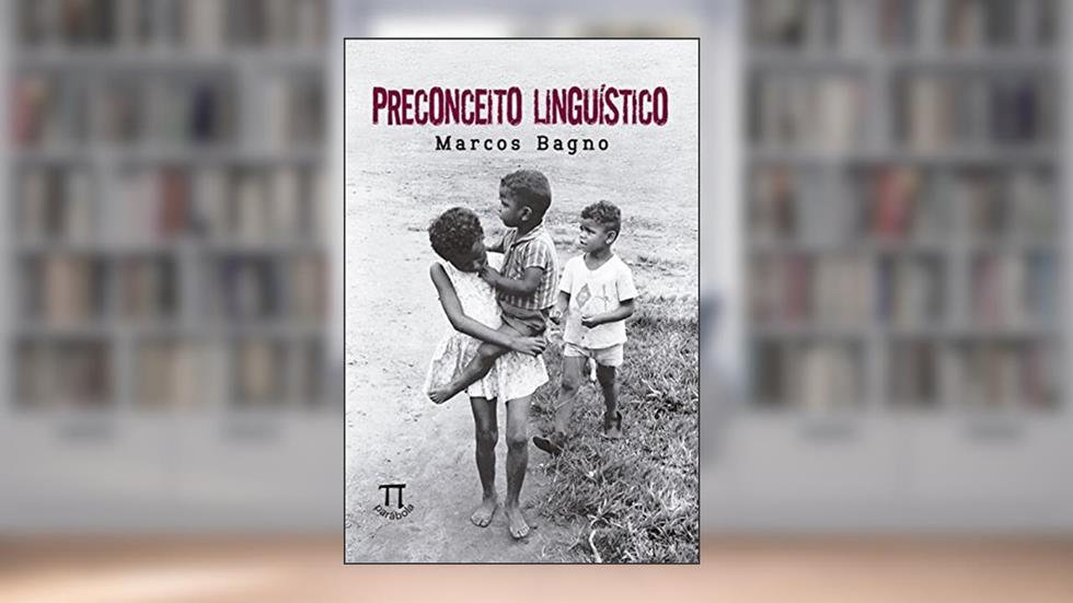 Preconceito Linguístico, do autor Marcos Bagno