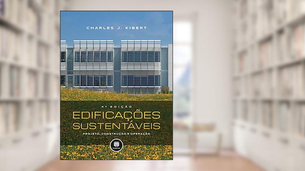 Edificações Sustentáveis: Projeto, Construção e Operação, do autor Charles J. Kibert