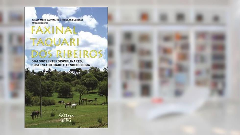 Faxinal Taquari Dos Ribeiros: Diálogos Interdisciplinares, Sustentabilidade E Etnoecologia, do autor Sílvia Méri Carvalho; Nicolas (organizadores) Floriani