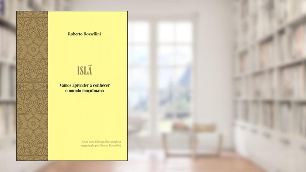 Islã - Vamos aprender a conhecer o mundo muçulmano, do autor Roberto Rosselini