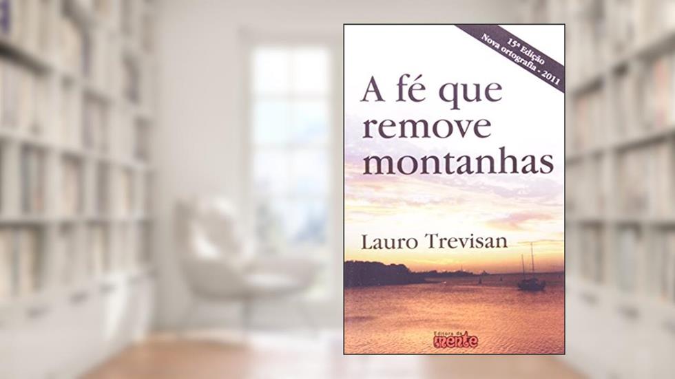A Fé que Remove Montanhas, do autor Lauro Trevisan