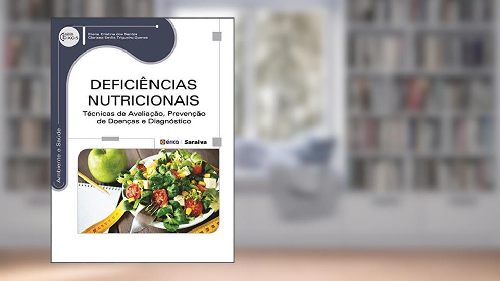 Deficiências nutricionais: Técnicas de avaliação, prevenção de doenças e diagnóstico, do autor Eliane Cristina dos Santos e Clarissa Emília Trigueiro Gomes