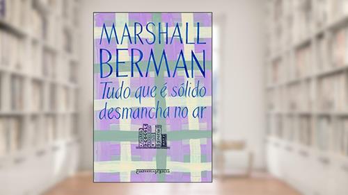 Capa de Tudo que é sólido desmancha no ar, do autor Marshall Berman