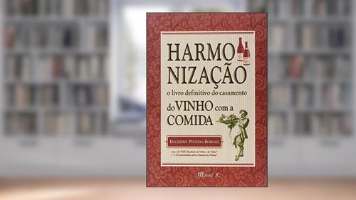 Capa de Harmonização: o Livro Definitivo do Casamento do Vinho com a Comida, do autor Euclides Penedo Borges