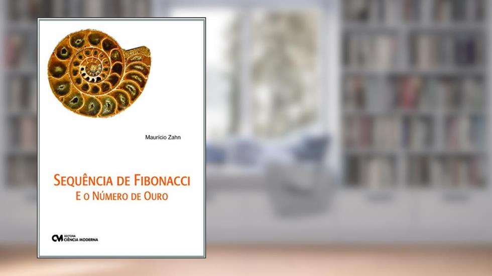 Sequencia de Fibonacci e o Numero de Ouro, do autor Mauricio Zahn