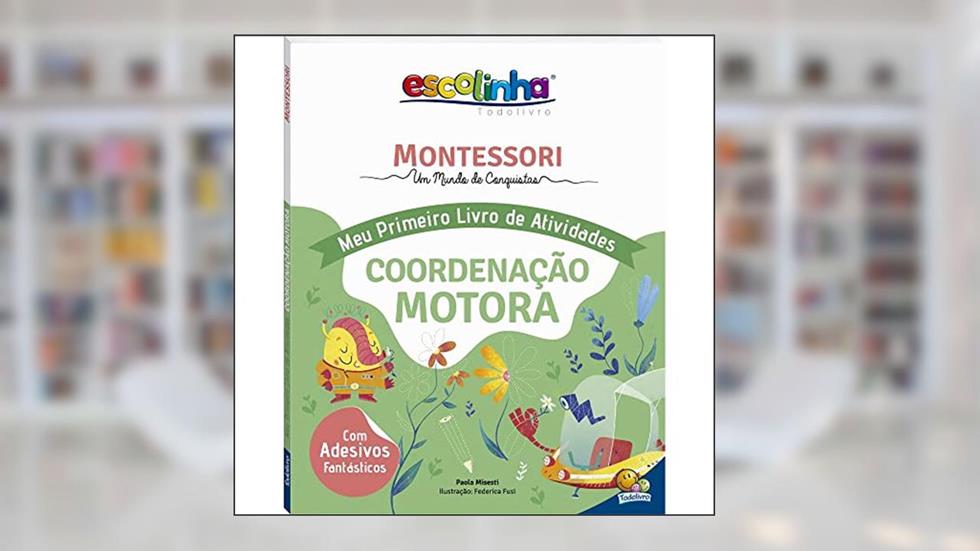 Escolinha MONTESSORI Meu P livro Atividades: Coordenação Motora (Escolinha), do autor Paola Misesti