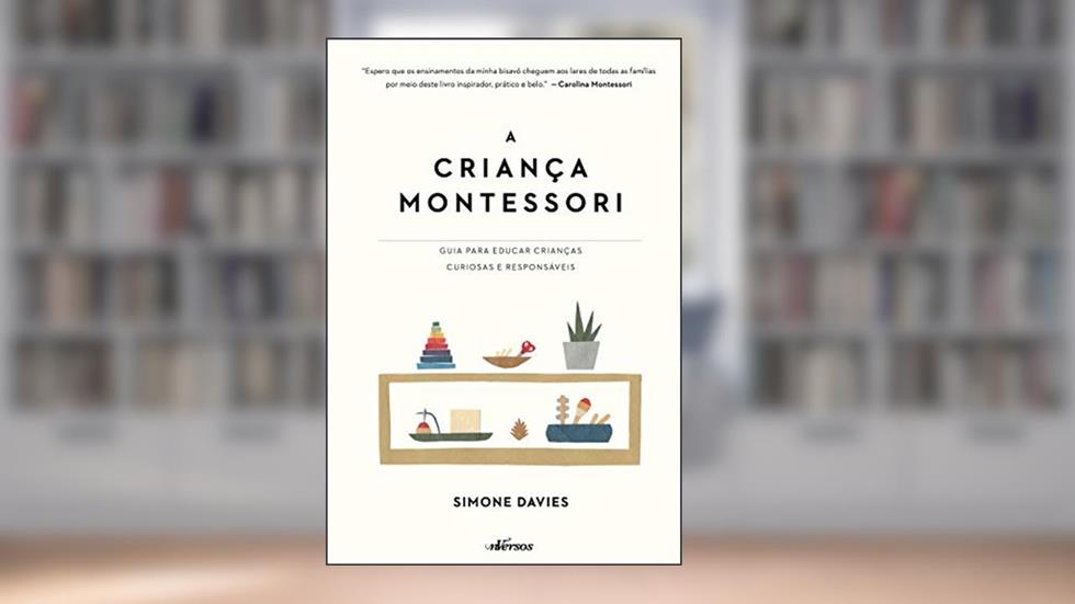 A Criança Montessori: Guia para educar crianças curiosas e responsáveis, do autor Simone Davies; Thais Costa