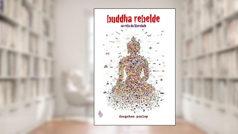 Buddha rebelde: Na rota da liberdade, do autor Dzogchen Ponlop