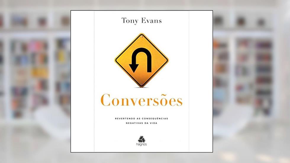 Conversões: Revertendo as consequências negativas da vida, do autor Tony Evans