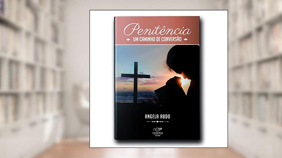 Penitência. Um Caminho de Conversão, do autor Angela Abdo