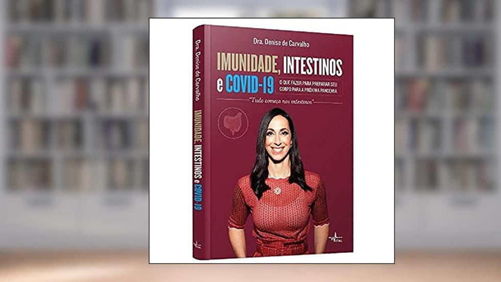 Imunidade, intestinos e Covid19: O que fazer para preparar seu corpo para a próxima pandemia, do autor Dra. Denise de Carvalho