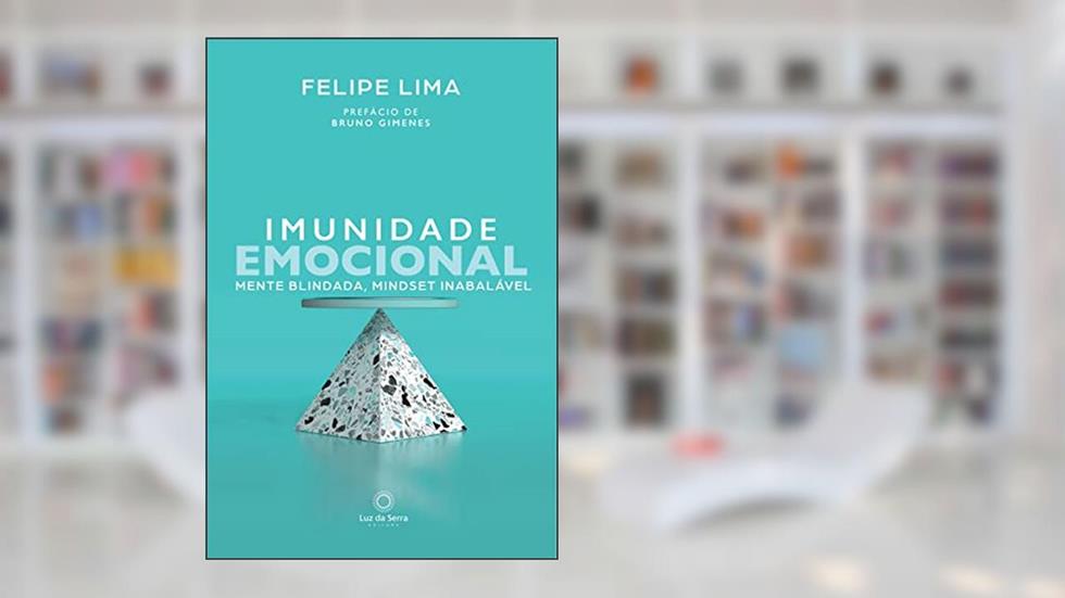 Imunidade Emocional: Mente blindada, mindset inabalável, do autor Felipe Lima