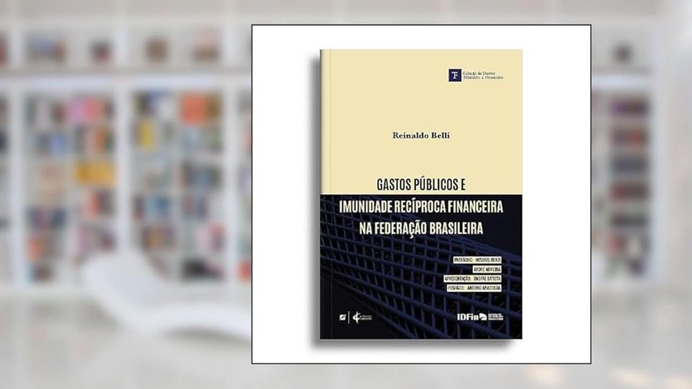 Gastos Públicos e Imunidade Recíproca Financeira na Federação Brasileira, do autor Reinaldo Belli