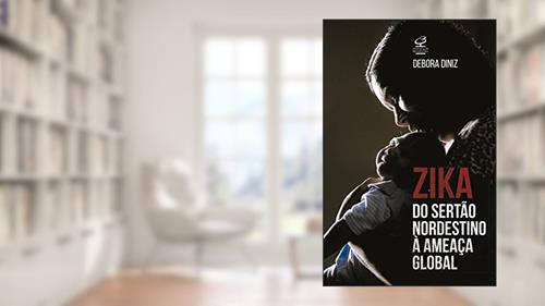 Capa de Zika: Do Sertão nordestino à ameaça global: Do Sertão nordestino à ameaça global, do autor Debora Diniz