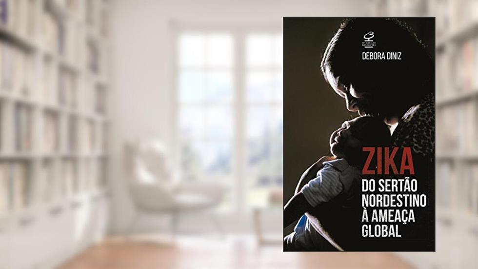 Zika: Do Sertão nordestino à ameaça global: Do Sertão nordestino à ameaça global, do autor Debora Diniz