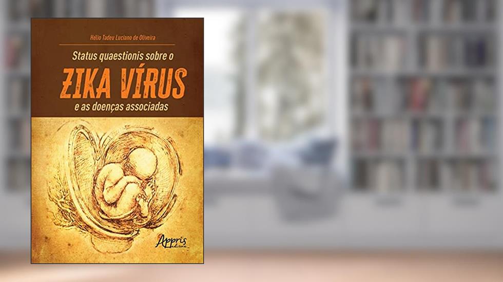 Status quaestionis sobre o zika vírus e as doenças associadas, do autor Hélio Tadeu Luciano de Oliveira