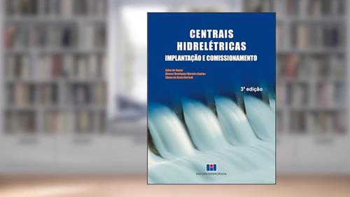 Capa de Centrais Hidrelétricas: Implantação e Comissionamento, do autor Zulcy de Souza; Afonso Henriques Moreira Santos; Edson da Costa Bortoni