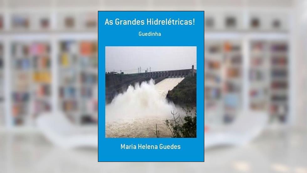 As Grandes Hidreletricas!, do autor Maria Helena Guedes