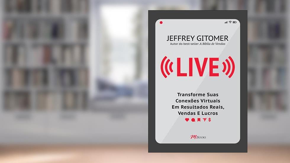 Live: Transforme Suas Conexões Virtuais em Resultados Reais, Vendas e Lucros, do autor Jeffrey Gitomer