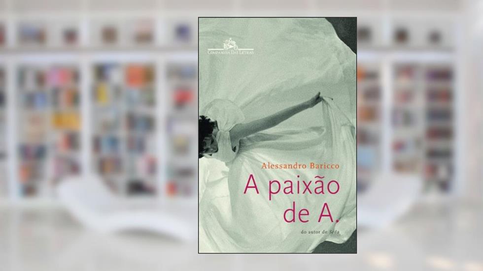 A Paixão de A., do autor Alessandro Baricco