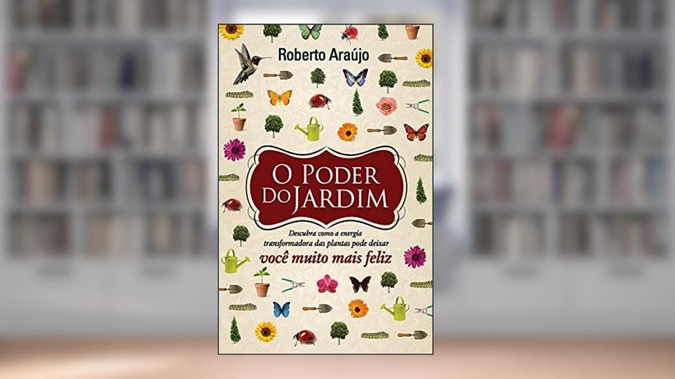 O Poder do Jardim, do autor Roberto Araújo