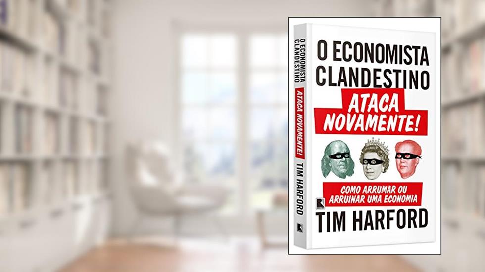 O economista clandestino ataca novamente!, do autor Tim Harford