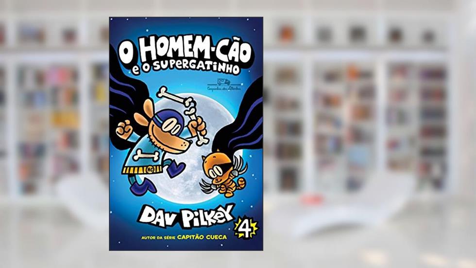 O Homem-Cão e o Supergatinho: Homem-Cão - Vol. 4, do autor Dav Pilkey