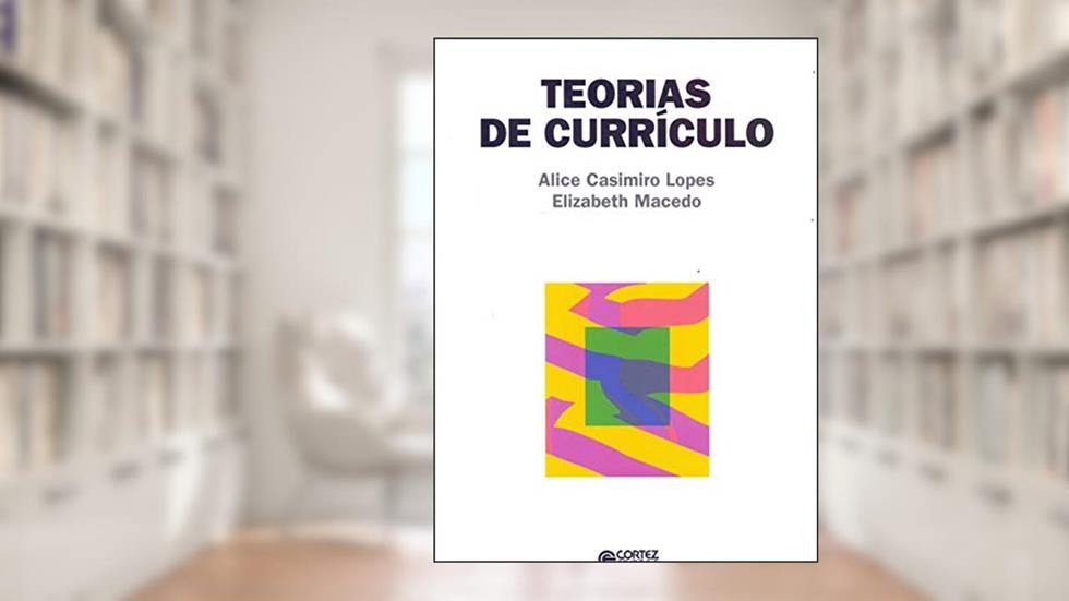 Teorias de currículo, do autor Alice Casimiro Lopes