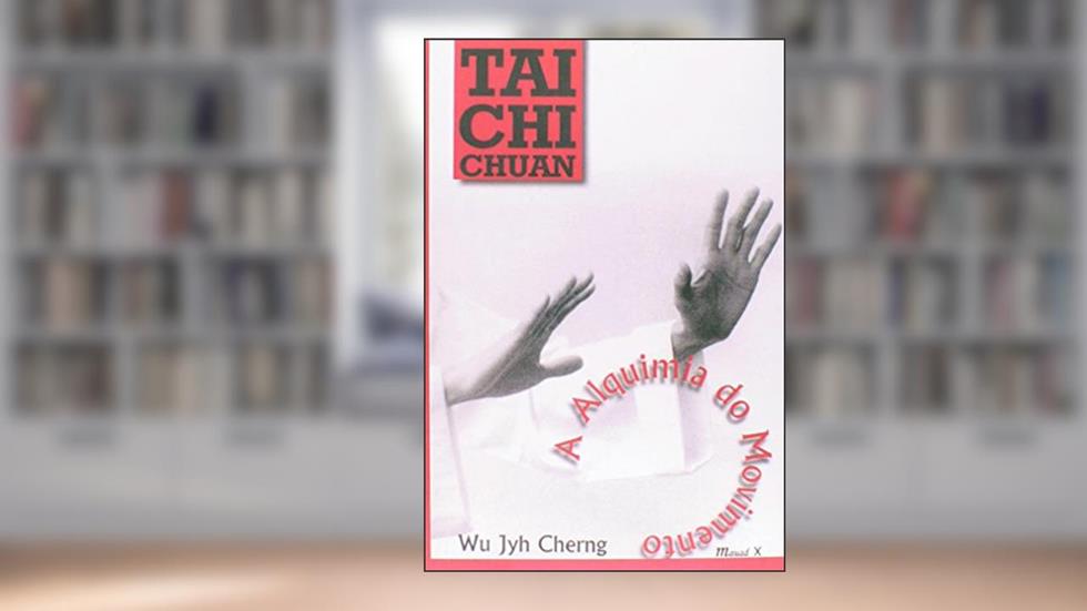 Tai chi Chuan: a Alquimia do Movimento, do autor Wu Jyh Cherng