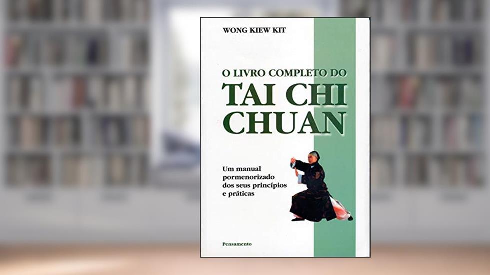 O Livro Completo do Tai Chi Chuan, do autor Wong Kiew Kit