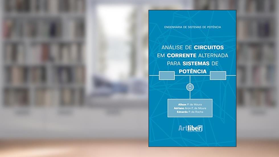 Análise de Circuitos em Corrente Alternada Para Sistemas de Potência, do autor Ailson P. De Moura; Adriano Aron F. De Moura; Ednardo P. Da Rocha