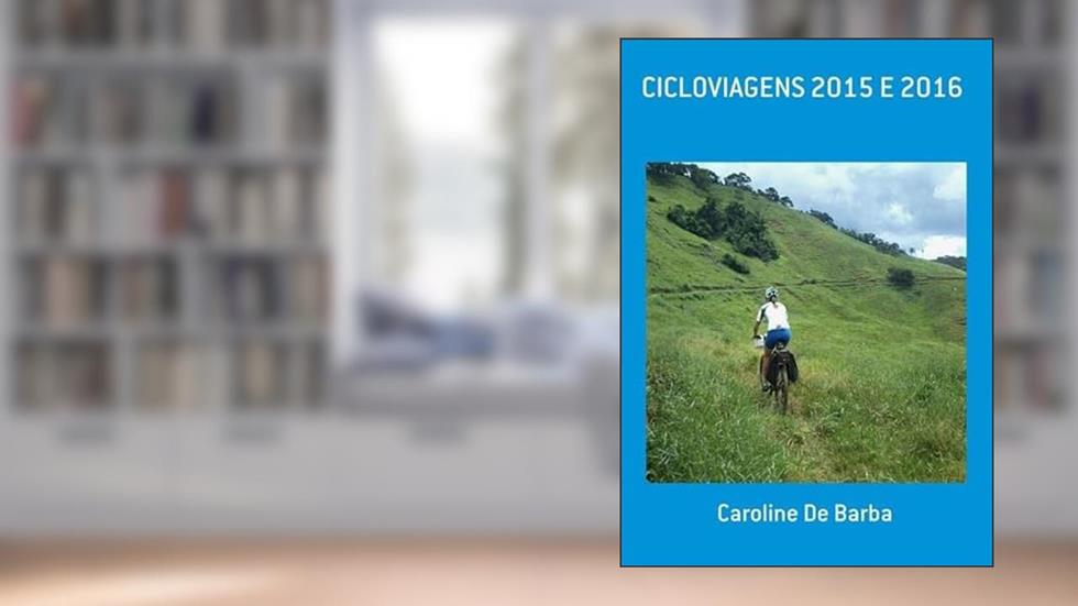 Cicloviagens 2015 e 2016, do autor Caroline De Barba