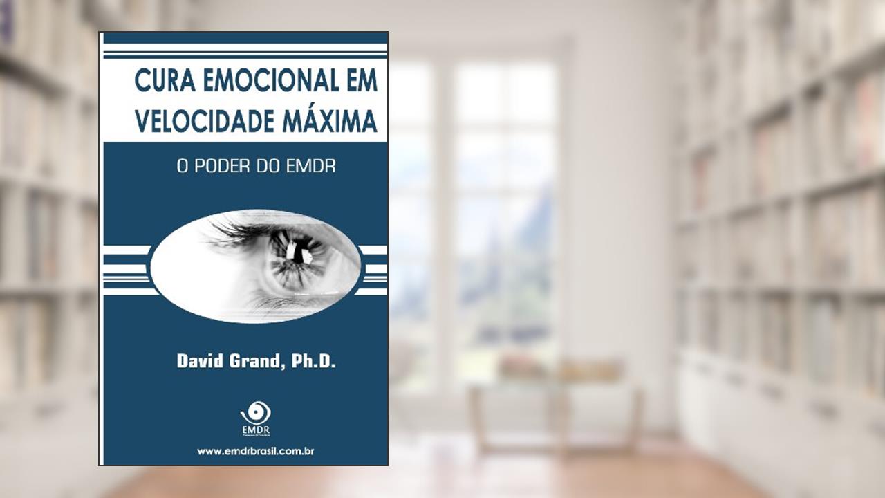 Cura Emocional Em Velocidade Maxima: O Poder Do Emdr, do autor David Grand Ph. D.