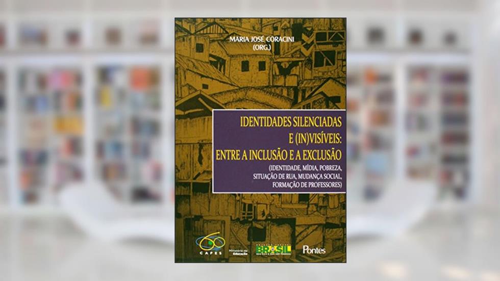 Identidades Silenciadas e (In)Visíveis: Entre a Inclusão e a Exclusão, do autor Maria José Coracini
