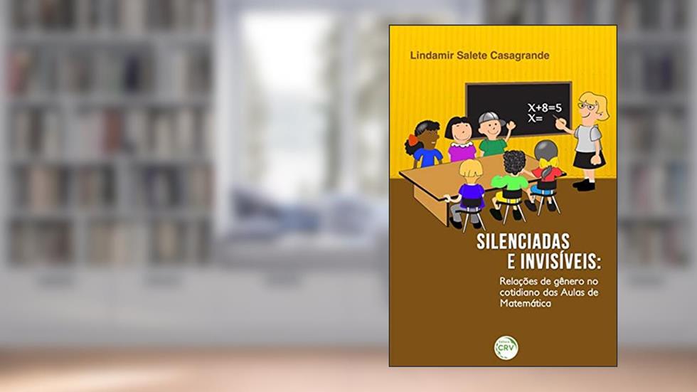 Silenciadas e invisíveis: relações de gênero no cotidiano das aulas de matemática, do autor Lindamir Salete Casagrande